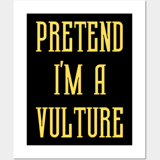 Pretend I'm A Vulture Posters and Art